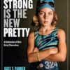 Strong Is the New Pretty: A Celebration of Girls Being Themselves