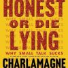 Get Honest or Die Lying: Why Small Talk Sucks