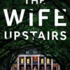 The Wife Upstairs: An addictive psychological crime thriller with a twist - a New York Times bestseller!