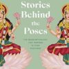 The Stories Behind the Poses: The Indian mythology that inspired 50 yoga postures