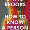 How To Know a Person: The Art of Seeing Others Deeply and Being Deeply Seen