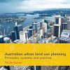 Australian Urban Land Use Planning: Principles, Systems and Practice: Second Edition