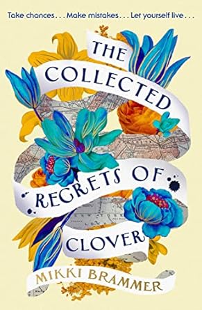 The Collected Regrets of Clover: An uplifting story about living a full, beautiful life