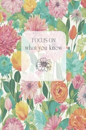 Focus on what you know: Inspirational quote journal for women and girls, The best gift idea for all occasions, perfect size 6"×9" inches with a ... cover, High-quality 120 blank ruled sheets