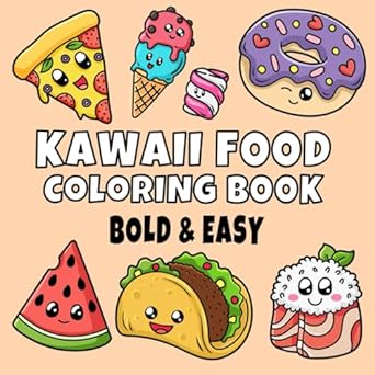 Kawaii Food Coloring Book: Bold and Easy Designs for Adults, Teens, and Kids. Simple, Cute Illustrations with Food and Drinks