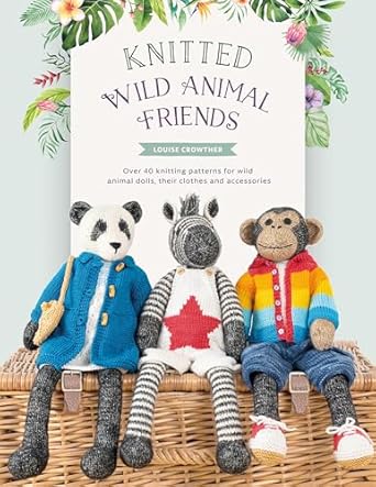 Knitted Wild Animal Friends: Over 40 Knitting Patterns for Wild Animal Dolls, Their Clothes and Accessories: 2