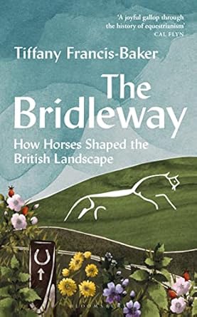 The Bridleway: How Horses Shaped the British Landscape – WINNER OF THE ELWYN HARTLEY-EDWARDS AWARD