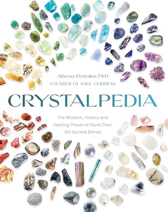 Crystalpedia: The Wisdom, History, and Healing Power of More Than 180 Sacred Stones