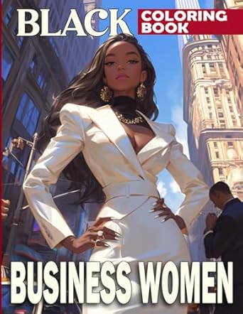 Black Business Women Coloring Book: Beautiful African American Coloring Pages Celebrating Black and Brown Afro American Queens Leading in Business for Adults Empowerment