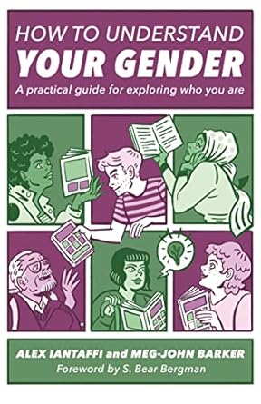 How to Understand Your Gender:: A practical guide for exploring who you are