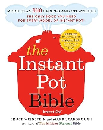 The Instant Pot Bible: The only book you need for every model of instant pot with more than 350 recipes
