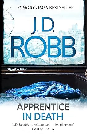 Apprentice in Death: An Eve Dallas thriller (Book 43)