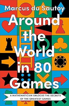 Around the World in Eighty Games: A Mathematician Unlocks the Secrets of the Greatest Games