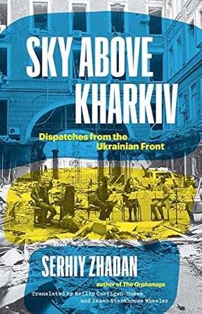 Sky Above Kharkiv: Dispatches from the Ukrainian Front