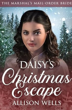 Daisy's Christmas Escape: The Marshal's Mail Order Bride