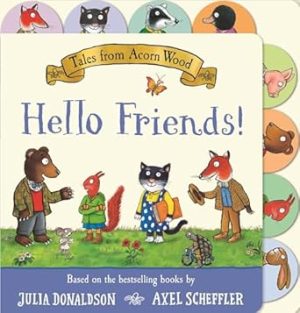 Tales from Acorn Wood: Hello Friends!: A Tabbed Board Book
