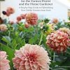 Dahlia Breeding for the Farmer-Florist and the home Gardener: A Step by Step Guide to Hybridizing New Dahlia Varieties From Seed