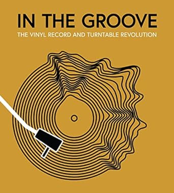 In the Groove: The Vinyl Record and Turntable Revolution