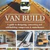 Van Build: A complete DIY guide to designing, converting and self-building your campervan or motorhome