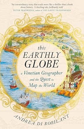 This Earthly Globe: A Venetian Geographer and the Quest to Map the World