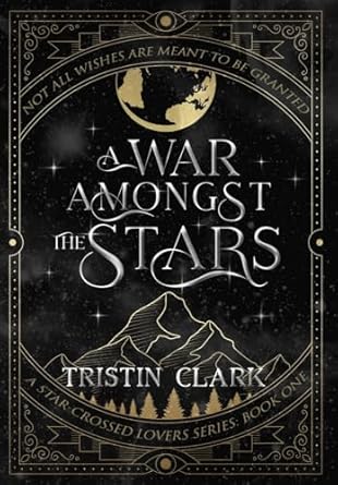 A WAR AMONGST THE STARS: A Star-Crossed Lovers Series: Book One (A Dark Sci-Fi Fantasy Romance Novel) (1)