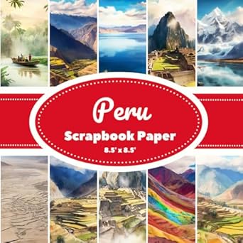 Peru Scrapbook Paper: Scrapbooking Paper For Craft and DIY Projects, 10 Watercolor Peru Landscapes, 20 double-sided pages 8.5" x 8.5" inches