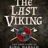 The Last Viking: The True Story of King Harald Hardrada