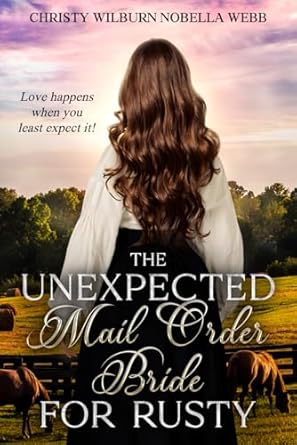 The Unexpected Mail Order Bride for Rusty: Love happens when you least expect it!