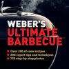 Weber's Ultimate Barbecue: Over 100 all-new recipes; 200 expert tips and techniques; 750 step-by-step photos