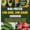 High-Protein, Low-Carb, Low-Sugar Cookbook: Lose Up to 20 Pounds in 3 Months with 120g Protein, 1200-1600 Calories a day and low carb Recipes (Sample Meal Plans and 3- Month Planner Included)