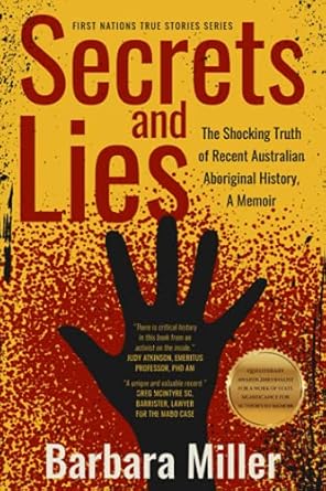 Secrets and Lies: The Shocking Truth of Recent Australian Aboriginal History, A Memoir