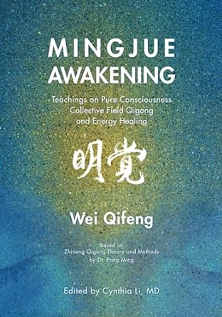 Mingjue Awakening: Teachings on Pure Consciousness, Collective Field Qigong, and Energy Healing