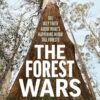 The Forest Wars: The ugly truth about what's happening in our tall forests