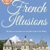 French Illusions: My Story as an American Au Pair in the Loire Valley: 1