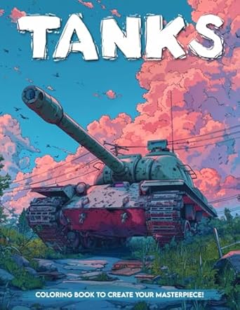 Tanks Coloring Book: Explore Military Might with Tanks Coloring Pages, Gifts For Stress Relief, Relaxation And Mindfulness