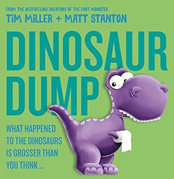 Dinosaur Dump: What Happened to the Dinosaurs Is Grosser than You Think (Fart Monster and Friends)