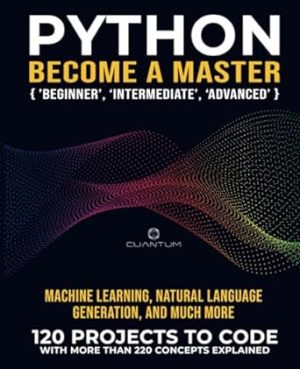 Python Practice Makes a Master: 120 ‘Real World’ Python Exercises with more than 220 Concepts Explained