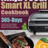 Ninja Foodi Smart XL Grill Cookbook: 365-Days Hassle-free Tasty Recipes Indoor Grilling and Frying Recipes You Can Easily Make.