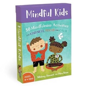 Mindful Kids: 50 Mindfulness Activities for Kindness