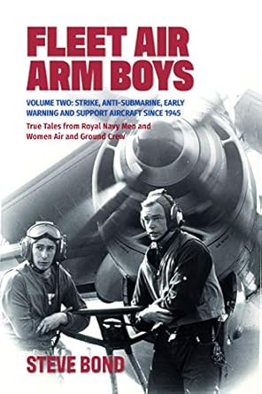 Fleet Air Arm Boys Volume Two: Strike, Anti-Submarine, Early Warning and Support Aircraft since 1945