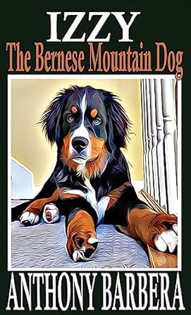 Izzy the Bernese Mountain Dog: A Picture Storybook for Children & Adults