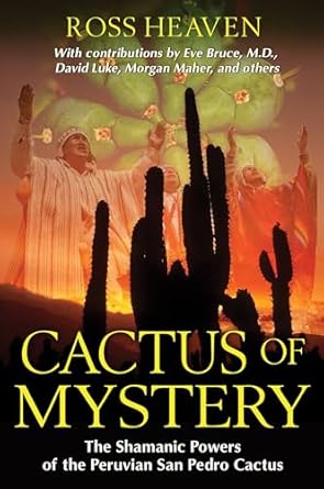 Cactus of Mystery: The Shamanic Powers of the Peruvian San Pedro Cactus
