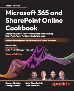 Microsoft 365 and SharePoint Online Cookbook - Second Edition: A complete guide to Microsoft Office 365 apps including SharePoint, Power Platform, Copilot and more