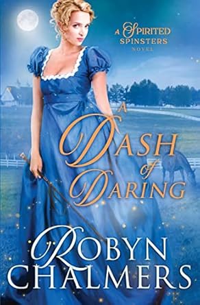 A Dash of Daring: A Spirited Spinsters Sweet Regency Romance: A Spirited Spinsters Sweet Regency Romance Novel