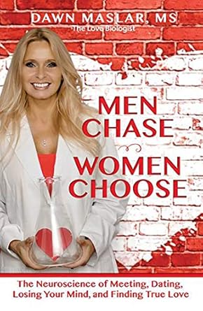Men Chase, Women Choose: The Neuroscience of Meeting, Dating, Losing Your Mind, and Finding True Love