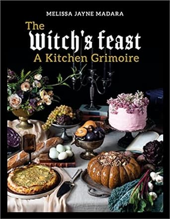 The Witch's Feast: A Kitchen Grimoire