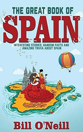 The Great Book of Spain: Interesting Stories, Spanish History & Random Facts About Spain: 3