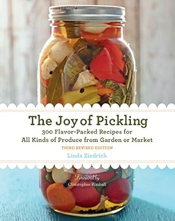 Joy of Pickling: 300 Flavor-Packed Recipes for All Kinds of Produce from Garden or Market
