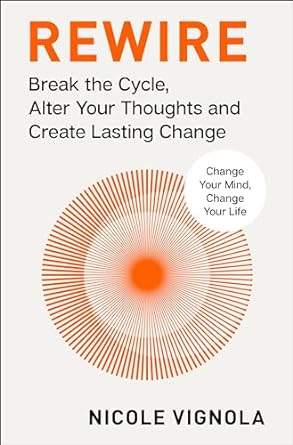 Rewire: Break the Cycle, Alter Your Thoughts and Create Lasting Change (Your Neurotoolkit for Everyday Life)