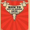 How to Not go Broke Ranching: Things I Learned the Hard Way in Fifty Years of Ranching